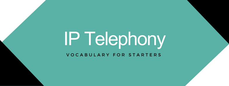 IP Telephony Vocabulary VoIP - JeraSoft Blog