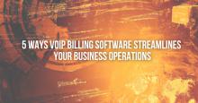 5 Ways VoIP Billing Software Streamlines Your Business Operations