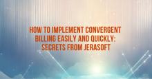 How to Implement Convergent Billing Easily and Quickly: Secrets from JeraSoft