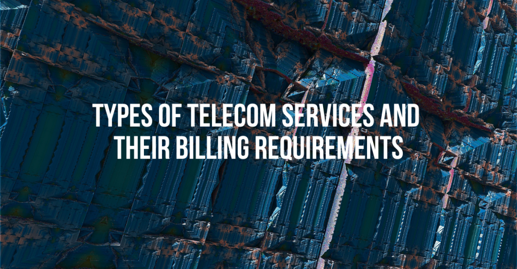 Types of Telecom Services and Their Billing Requirements