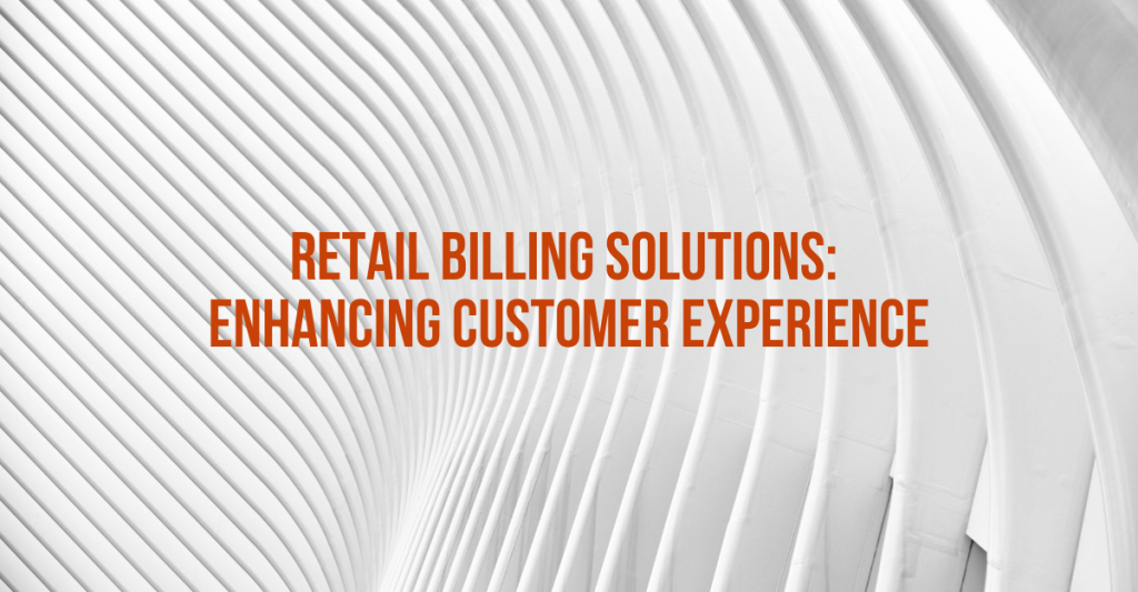 Retail Billing Solutions: Enhancing Customer Experience