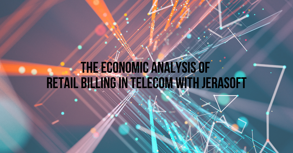 The Economic Analysis of retail billing in Telecom with JeraSoft