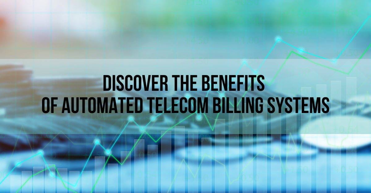 Discover the Benefits of Automated Telecom Billing Systems